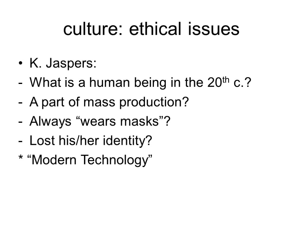 culture: ethical issues K. Jaspers: What is a human being in the 20th c.?